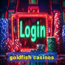 goldfish casinos
